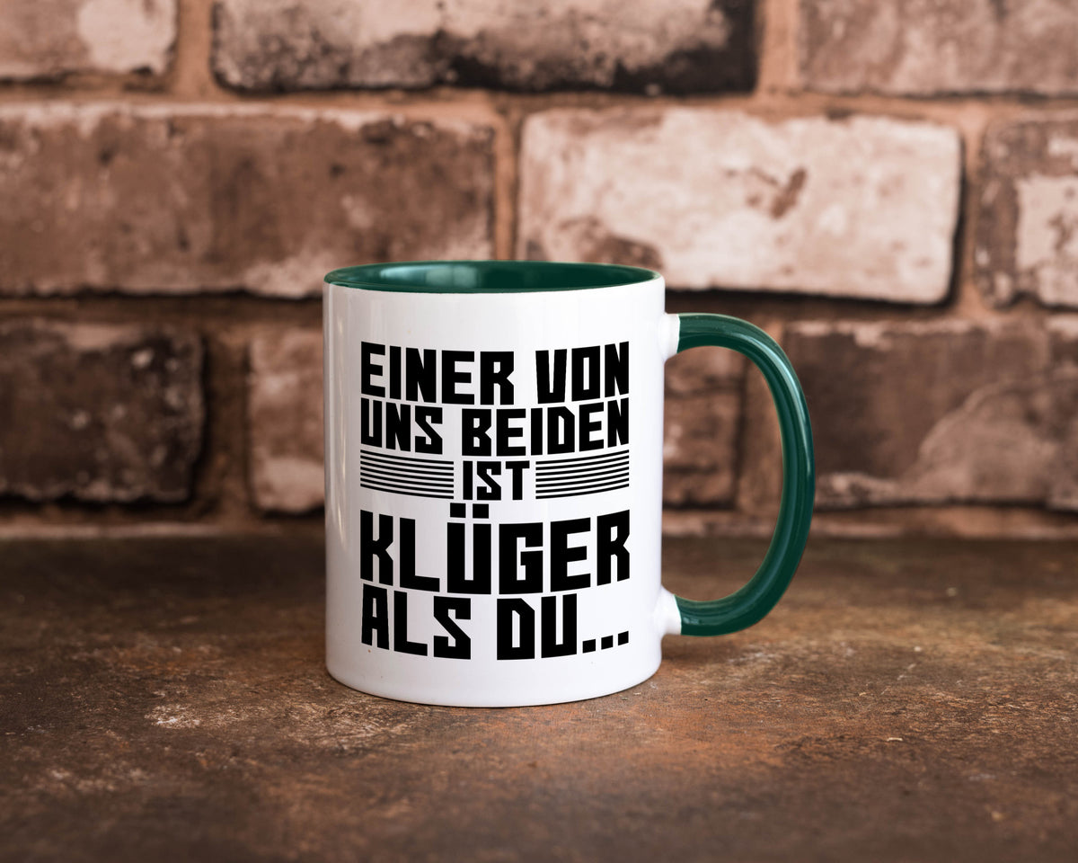 Einer von uns beiden ist klüger als du | Intelligenz Witz lustiger Spruch Tasse