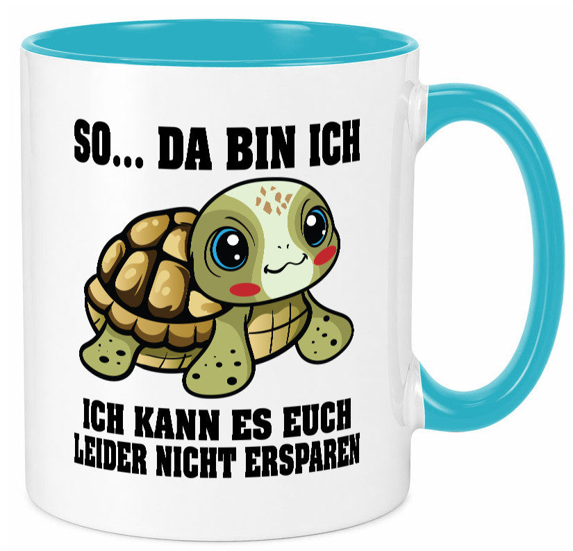So da bin ich, ich kann es euch leider nicht ersparen Geschenk Humor Tasse