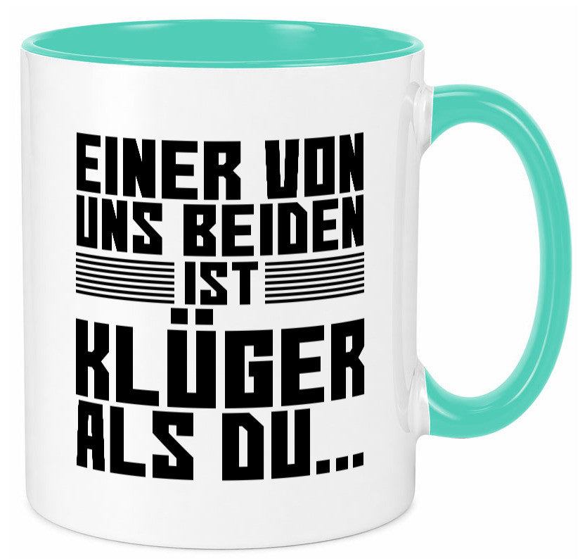Einer von uns beiden ist klüger als du | Intelligenz Witz lustiger Spruch Tasse