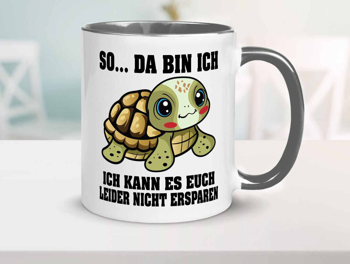 So da bin ich, ich kann es euch leider nicht ersparen Geschenk Humor Tasse