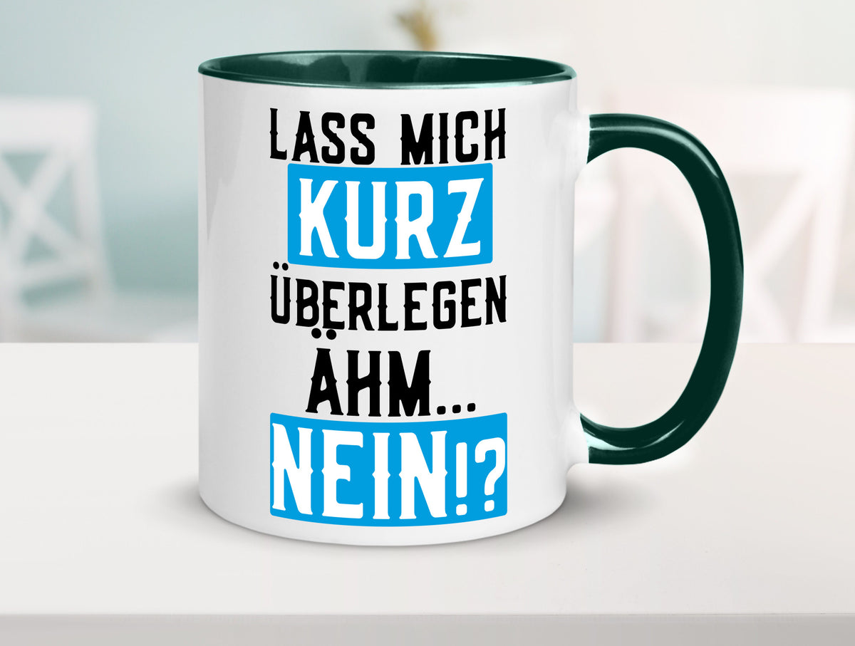 Lass mich kurz überlegen | Nein Büro| lustiger Spruch Geschenk Arbeit Kollegen Tasse