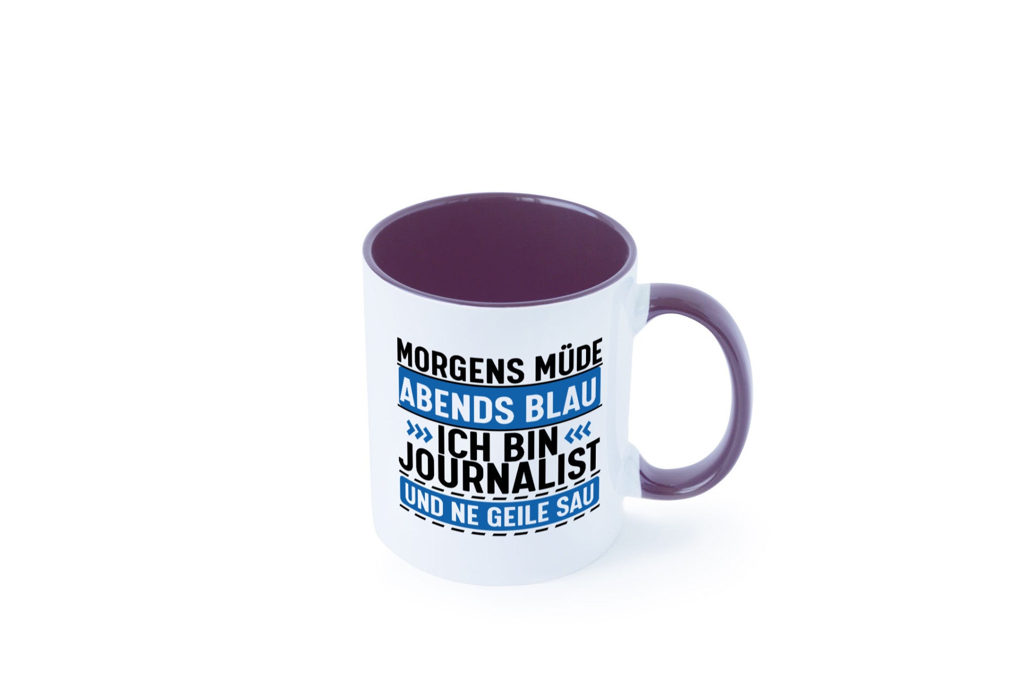 Morgens Müde Abends Blau ich bin Journalist und ne geile sau lustiger Spruch