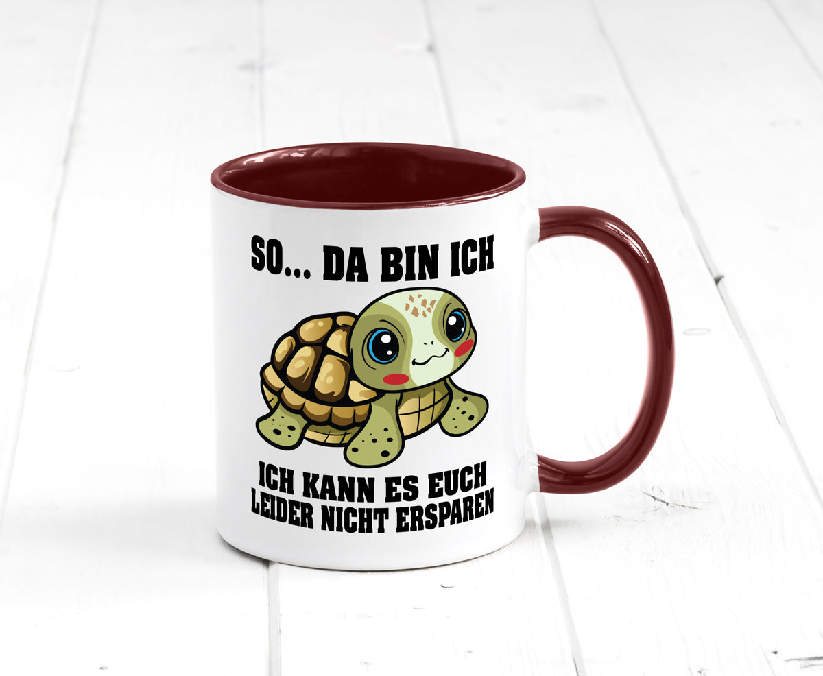 So da bin ich, ich kann es euch leider nicht ersparen Geschenk Humor Tasse