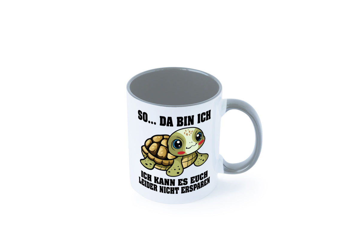 So da bin ich, ich kann es euch leider nicht ersparen Geschenk Humor Tasse