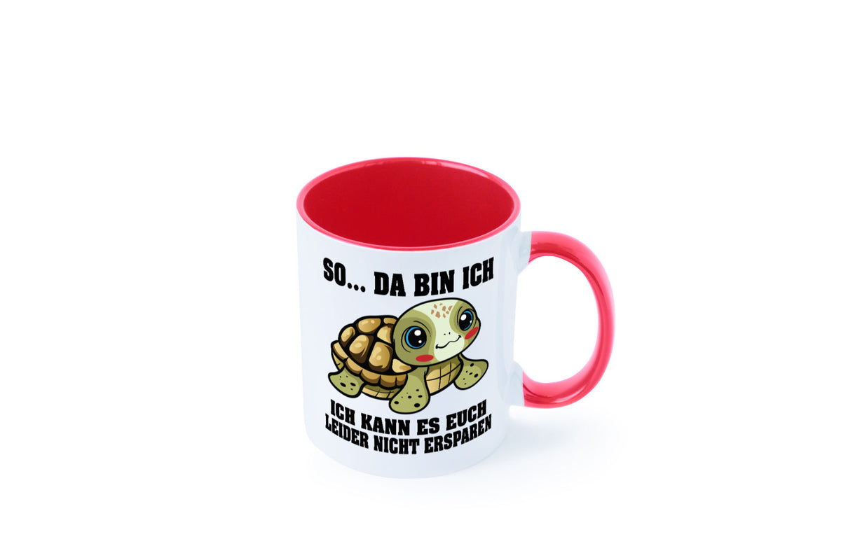 So da bin ich, ich kann es euch leider nicht ersparen Geschenk Humor Tasse