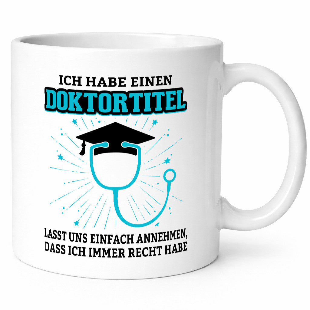 Ich habe einen Doktortitel | immer Recht Doktor Geschenkidee Humor Tasse