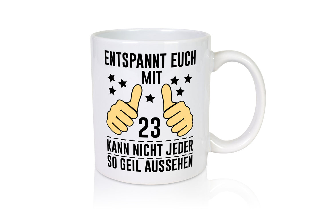23. Geburtstag | 23 Jahre Geil aussehen Entspannt euch v2 Humor Geschenkidee Tasse