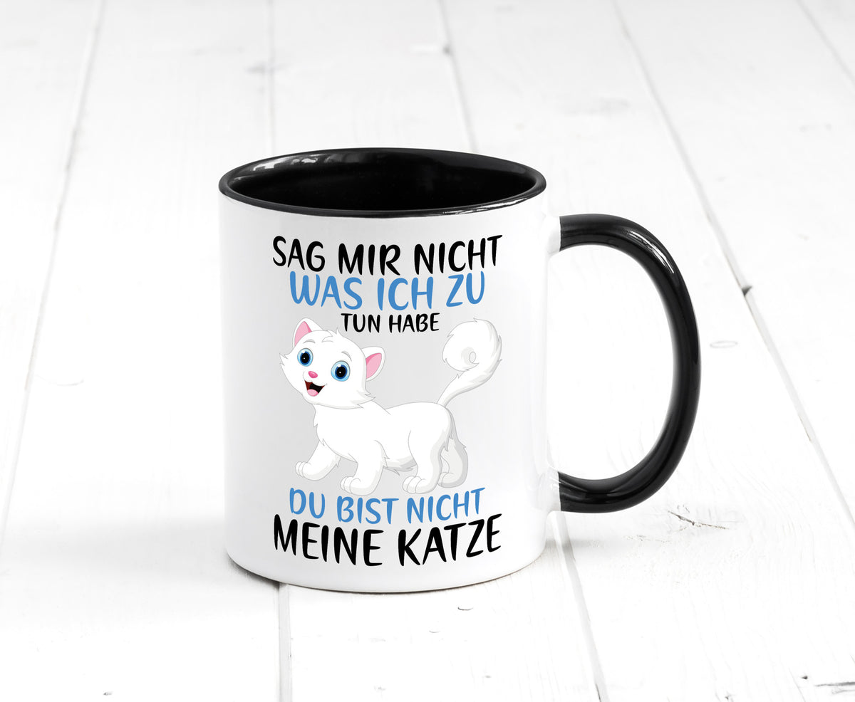 Sag mir nicht was ich zu tun habe | meine Katze Geschenk Tierliebhaber Humor Tasse