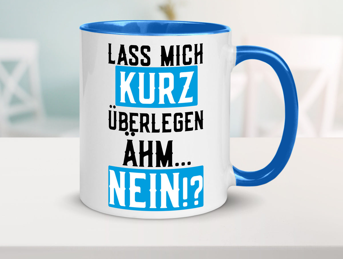 Lass mich kurz überlegen | Nein Büro| lustiger Spruch Geschenk Arbeit Kollegen Tasse