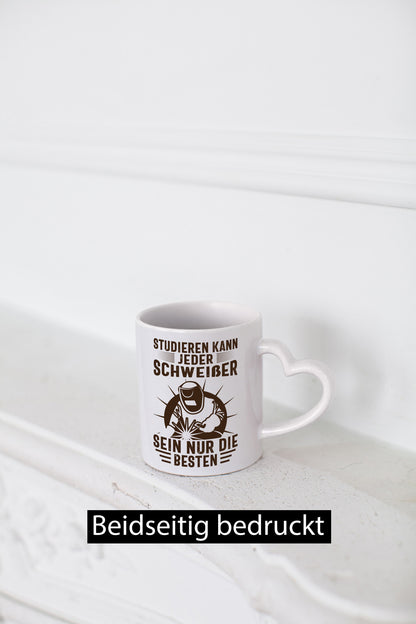Studieren kann jeder | Schweißer nur die Besten Humor Geschenkidee Tasse