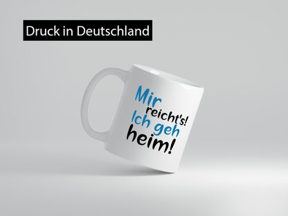 Mir reichts ich geh heim! | Feierabend Arbeit Genervt Geschenkidee Kollegen