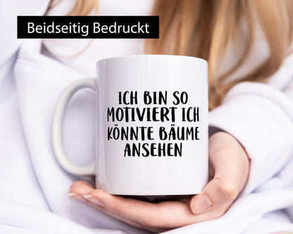 Könnte Bäume ansehen so motiviert bin ich Humor Geschenkidee Tasse