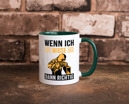 Wenn, dann richtig | Schweisser Geschenkidee Humor Tasse