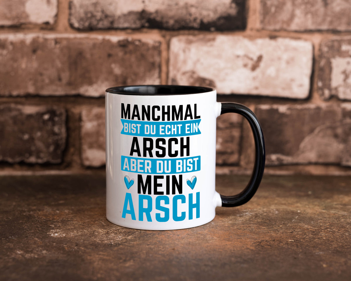 Manchmal bist du ein Arsch | Ehe Beziehung Humor Geschenkidee Tasse