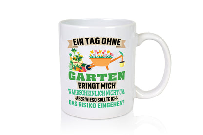 Ein Tag ohne Garten | bringt mich nicht um Gärtner Humor Geschenkidee Tasse