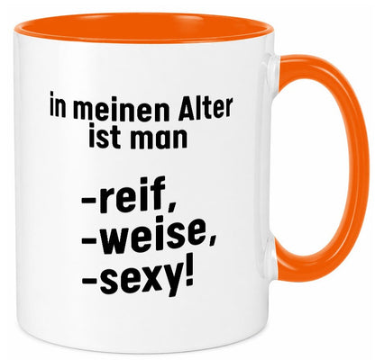 In meinem alter ist man Reif, weise und sexy Humor Geschenkidee Tasse