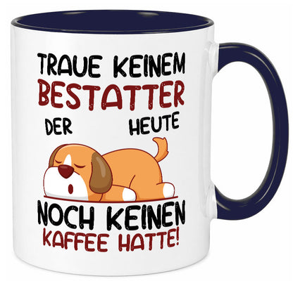Traue keinem Bestatter | Bestattung Totengräber lustiger Spruch Geschenk Humor Tasse