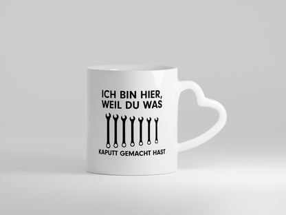 Ich bin hier weil du was Kaputt gemacht hast | Handwerker lustiger Spruch