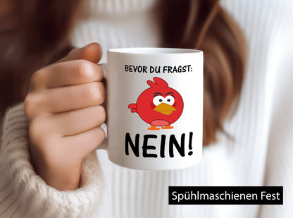 Bevor du fragst: Nein! | lustige Tasse Vogel Muffel lustig Humor Geschenkidee