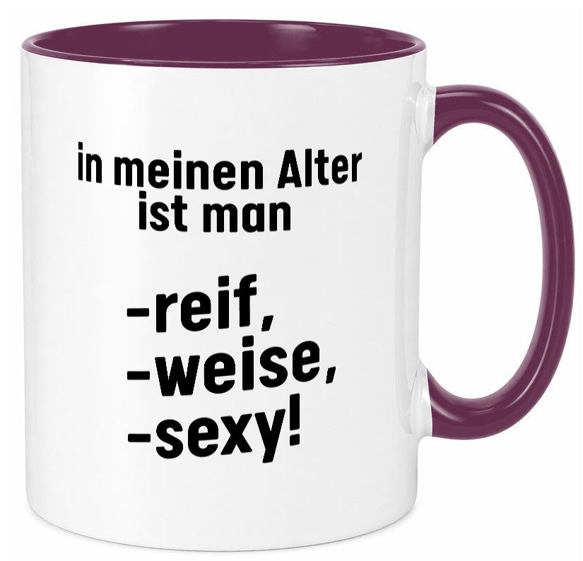 In meinem alter ist man Reif, weise und sexy Humor Geschenkidee Tasse