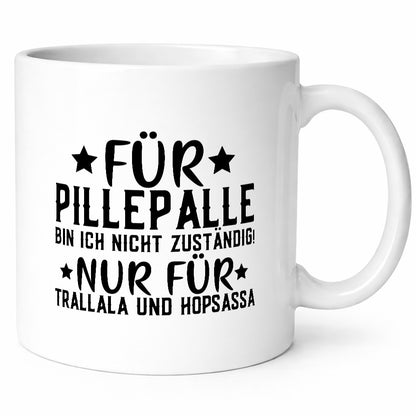 Für Pillepalle bin ich nicht zustänig nur Tralalala lustig Humor Geschenkidee