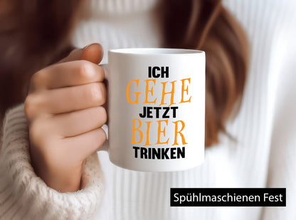 Ich gehe jetzt Bier Trinken | Bierliebhaber Humor Geschenkidee Tasse