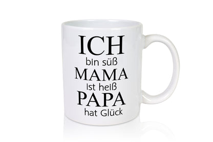Ich bin Süß, Mama ist heiß, Papa hat Glück Humor Familie Geschenkidee Tasse