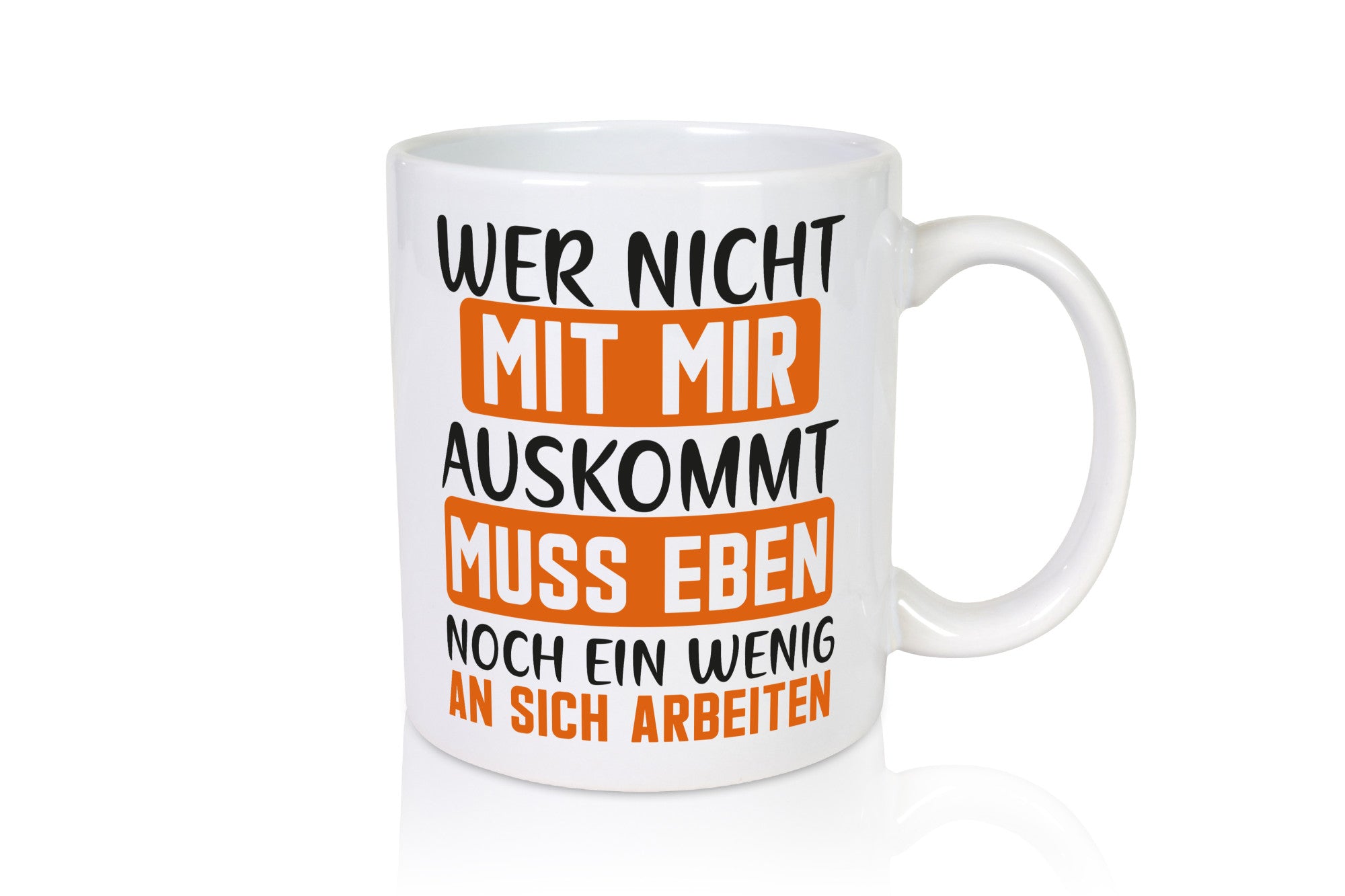 Wer mit mir nicht auskommt, muss an sich arbeiten – lustiger Spruch, Geschenk