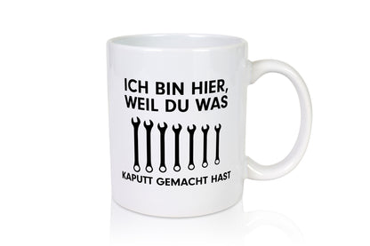 Ich bin hier weil du was Kaputt gemacht hast | Handwerker lustiger Spruch