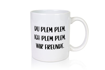 Du Blem Ich wir Freunde | Beste lustig Humor Geschenkidee Geschenk Tasse