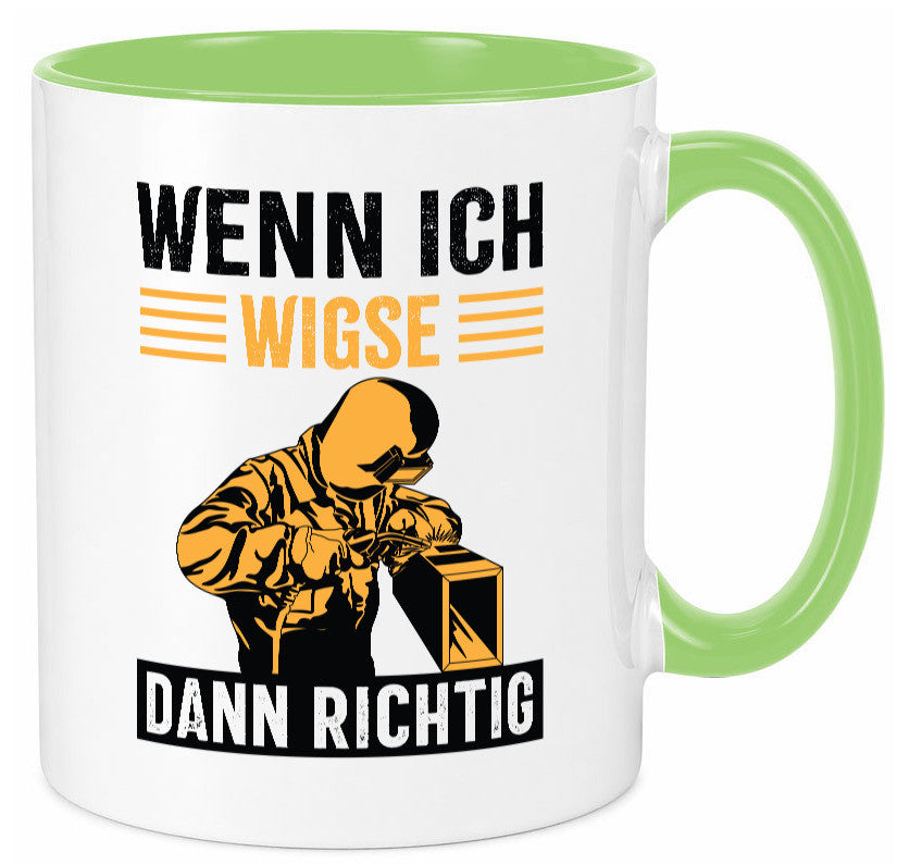 Wenn, dann richtig | Schweisser Geschenkidee Humor Tasse