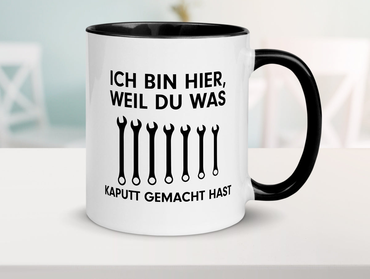 Ich bin hier weil du was Kaputt gemacht hast | Handwerker lustiger Spruch Tasse