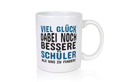 Bessere Schüler als uns | Lehrer Tasse Schule Humor Geschenkidee