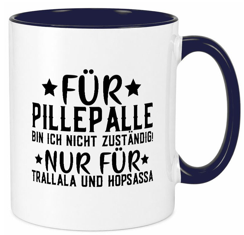 Für Pillepalle bin ich nicht zustänig nur Tralalala lustig Humor Geschenkidee Tasse