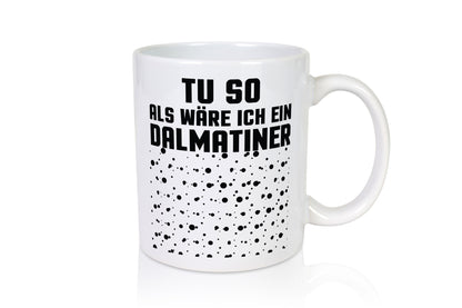 Tu so als wäre ich ein Dalmatiener | Hund Dalmatiner lustiger Spruch Geschenk