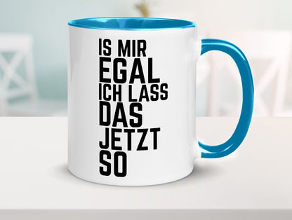 Ist mir egal ich lass das jetzt so | lustiger Spruch Geschenkidee Humor Tasse