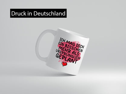 Ich mag dich mehr als geplant | Du bist korrekt Geschenkidee Humor Tasse