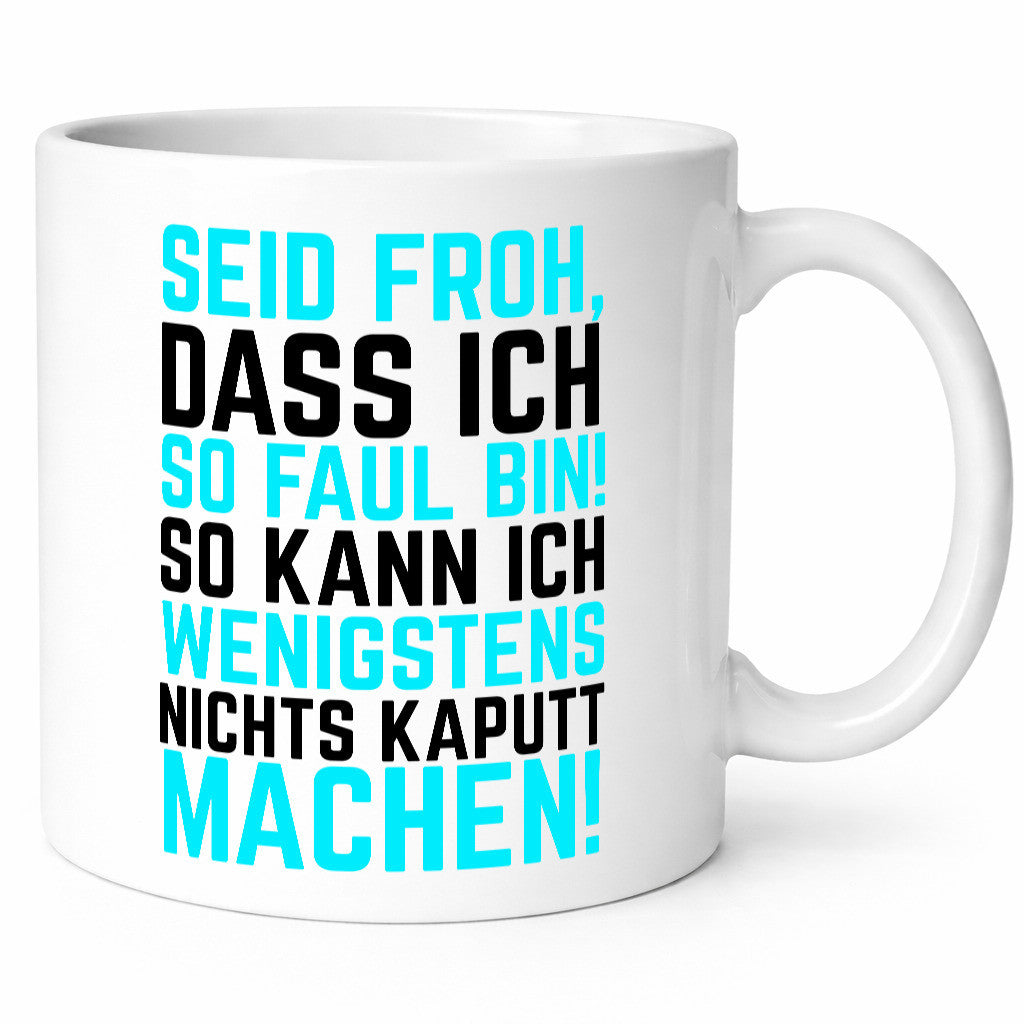 Seid froh | Faulpelz kaputt machen lustiger Spruch Geschenk Humor Geschenkidee