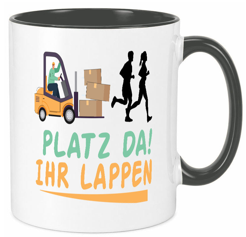 Platz da ihr Lappen | Stapler Fahrer Humor Geschenkidee Tasse
