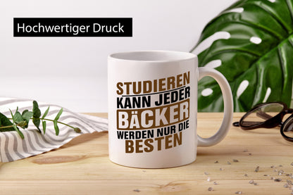 Studieren kann jeder Bäcker werden nur die Besten Geschenkidee Humor Tasse