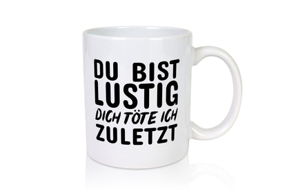 Du bist lustig Humor Geschenkidee Tasse