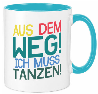 Aus dem Weg ich muss tanzen | Party Rausch Dancen Geschenkidee Humor Tasse