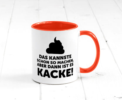 Kannste so machen aber is dann Kacke | Mist gebaut Geschenk Humor Geschenkidee