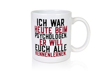 Ich war beim Psychologen | Therapie Sarkasmus Witz Geschenkidee Humor Tasse