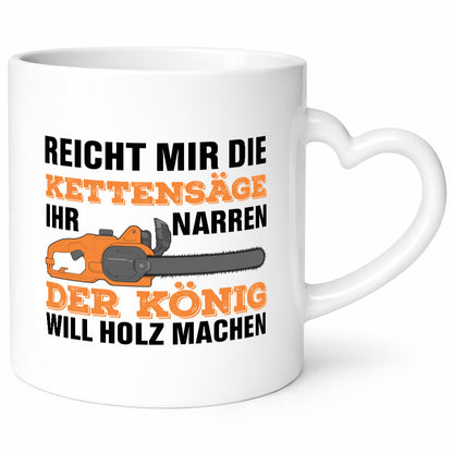Der könig will Holz machen | Holzfäller Kettensäge Humor Geschenkidee Tasse