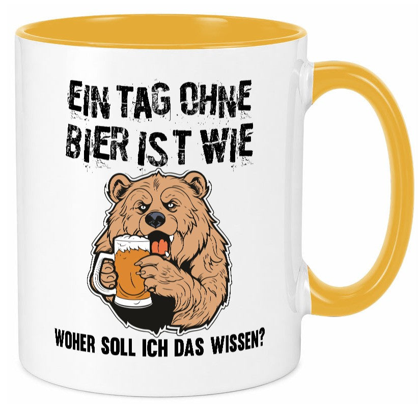 Ein Tag ohne bier ist wie woher soll ich das wissen | Geschenkidee Humor Tasse
