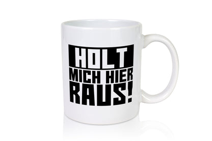 Holt mich hier raus | lustiger Spruch Arbeit Büro Job Geschenk Kollegen Tasse