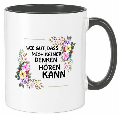 Wie gut das mich keiner denken hören kann | Sarkasmus lustiger Spruch Geschenk Tasse