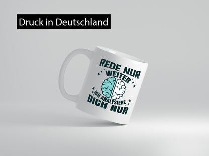 Rede nur weiter ich Analysiere dich Geschenkidee Humor Tasse