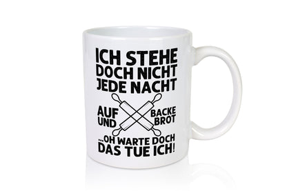 Jeden morgen aufstehen und Brot backen | Bäcker lustiger Spruch Geschenk Humor
